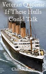 Veteran Queens: If These Hulls Could Talk