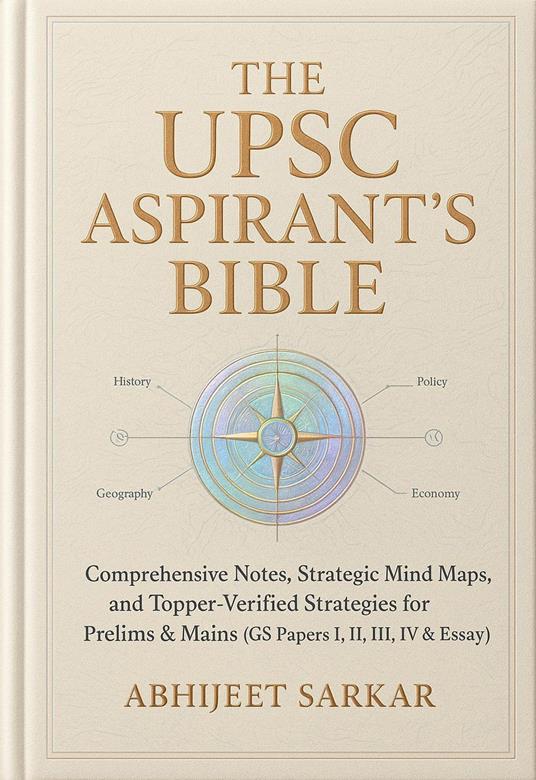 The UPSC Aspirant's Bible: Comprehensive Notes, Strategic Mind Maps, and Topper-Verified Strategies for Prelims & Mains (GS Papers I, II, III, IV & Essay)