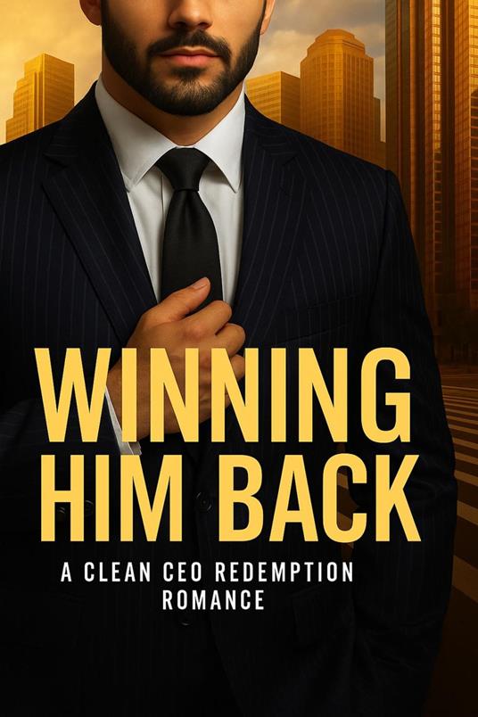 Winning Him Back: A Clean CEO Redemption Romance
