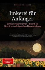 Imkerei für Anfänger: Einfach imkern lernen - Schritt für Schritt zur erfolgreichen Bienenhaltung