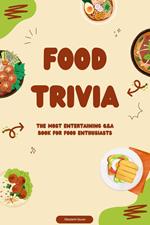 Food Trivia – The Most Entertaining Q&A Book for Food Enthusiasts