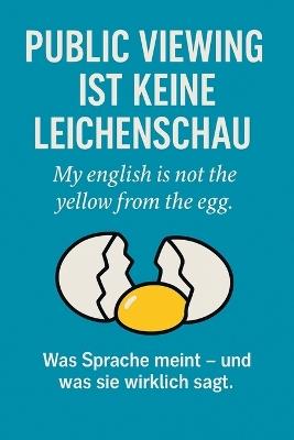 Public Viewing ist keine Leichenschau - My english is not the yellow from the egg - Thomas Schröter - cover