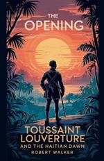 The Opening: Toussaint Louverture and the Haitian Dawn