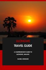 Lilongwe Travel Guide: A Comprehensive Guide to Lilongwe, Malawi.