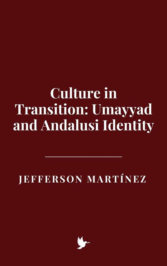 Culture in Transition: Umayyad and Andalusi Identity