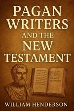 Pagan Writers and the New Testament