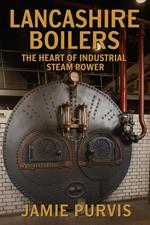 Lancashire Boilers The Heart of Industrial Steam Power