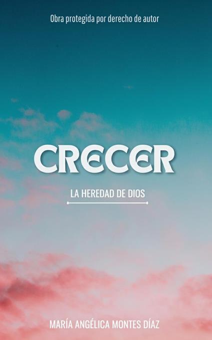 CRECER - LA HEREDAD DE DIOS - MARIA MONTES DIAZ - ebook