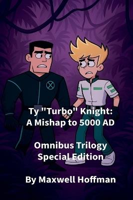 Ty "Turbo" Knight: A Mishap to 5000 AD Omnibus Trilogy Special Edition - Maxwell Hoffman - cover