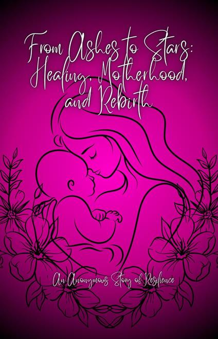 From Ashes to Stars: Healing, Motherhood, and Rebirth - Novahe Co - ebook