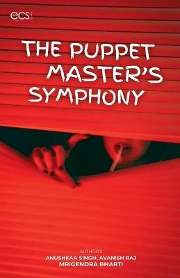 The Puppet Master's Symphony - Mrigendra Bharti,Anushkaa Singh,Avanish Raj - cover