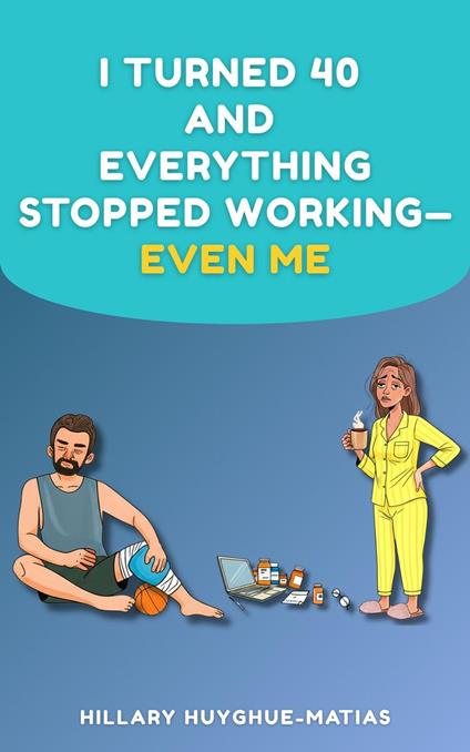 I Turned 40 and Everything Stopped Working—Even Me