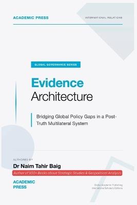 Evidence Architecture: Bridging Global Policy Gaps in a Post-Truth Multilateral System - Naim Tahir Baig - cover