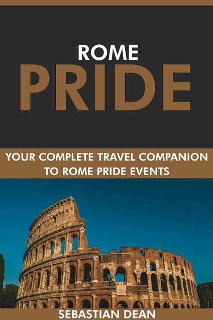 Rome Pride: Your Complete Travel Companion to Rome Pride Events.