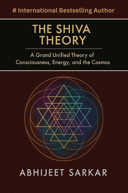 The Shiva Theory: A Grand Unified Theory of Consciousness, Energy, and the Cosmos