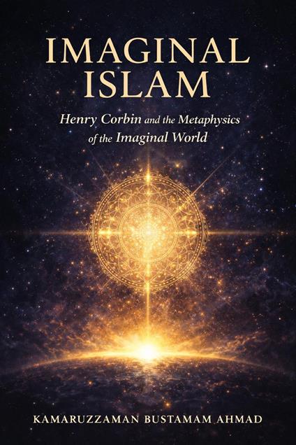 IMAGINAL ISLAM: Henry Corbin and the Metaphysics of the Imaginal World