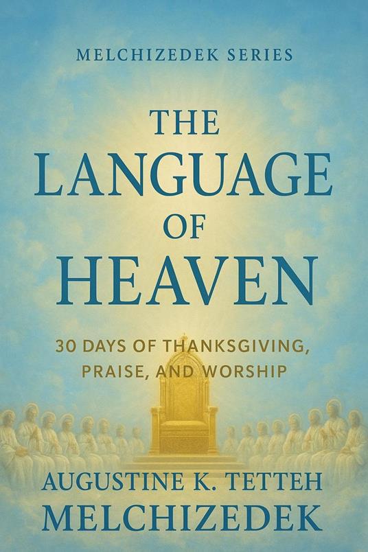 The Language of Heaven: 30 Days of Thanksgiving, Praise, and Worship
