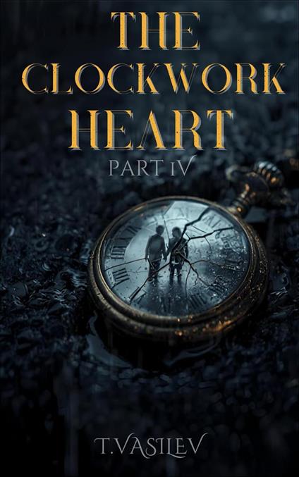 The Clockwork Heart Part IV
