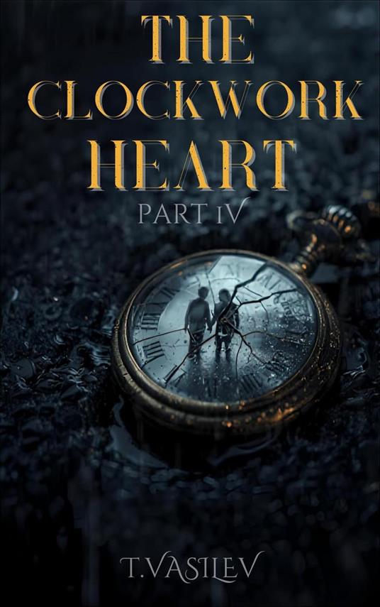 The Clockwork Heart Part IV