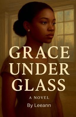 Grace Under Glass - Leeann - cover