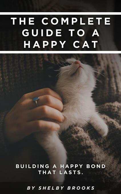 The Complete Guide to a Happy Cat