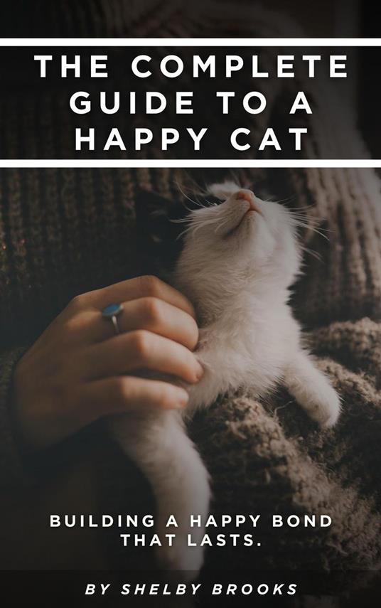 The Complete Guide to a Happy Cat