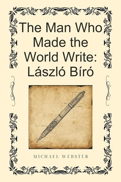 The Man Who Made the World Write: László Bíró