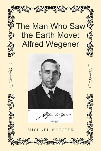 The Man Who Saw the Earth Move: Alfred Wegener