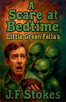 A Scare at Bedtime: Little Green Fella's - J F Stokes - cover