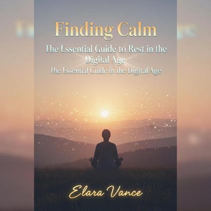 Finding Calm: The Essential Guide to Rest in the Digital Age