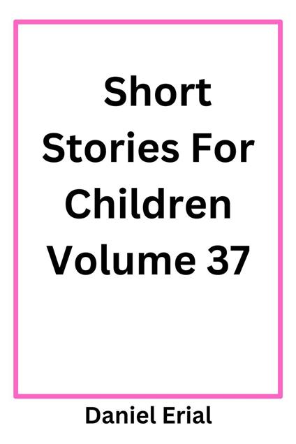 Short Stories For Children Volume 37 - Daniel Erial - ebook