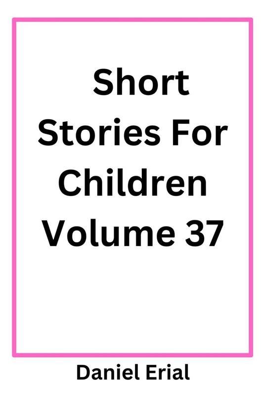 Short Stories For Children Volume 37 - Daniel Erial - ebook