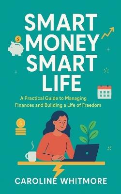 Smart Money, Smart Life - Caroline Whitmore - cover