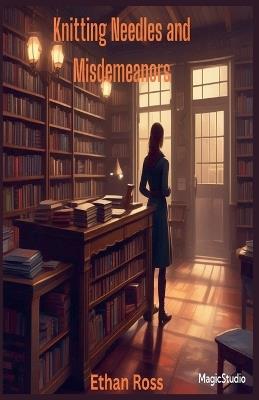 Knitting Needles and Misdemeanors - Ethan Ross - cover