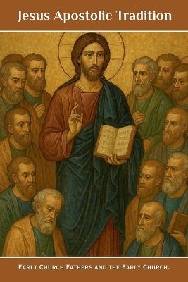 Jesus Apostolic Tradition - Angelo Butler Msp - cover