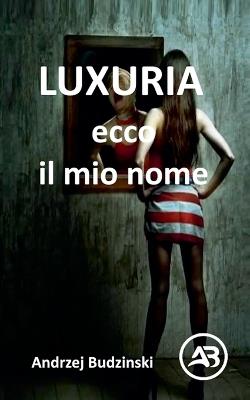 LUXURIA. Ecco il mio nome - Andrzej Budzinski - cover