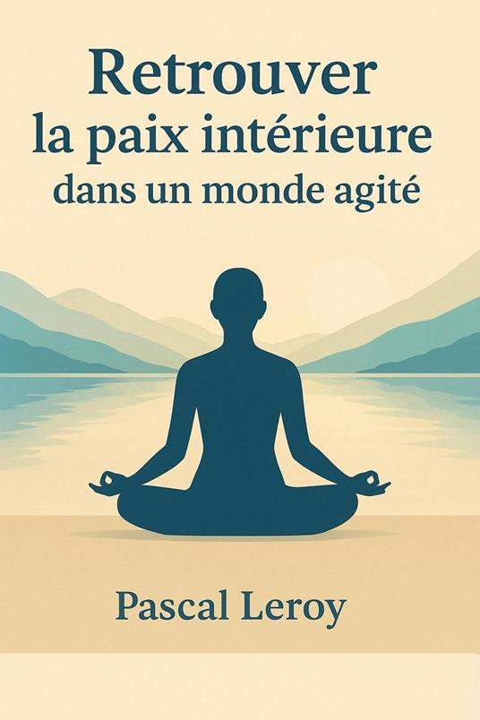 Retrouver la paix intérieure dans un monde agité
