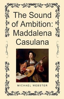 The Sound of Ambition: Maddalena Casulana - Michael Webster - cover