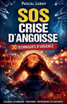 SOS crise d'angoisse: 30 techniques d'urgence - Pascal Leroy - cover