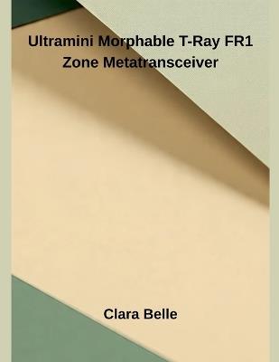 Ultramini Morphable T-Ray FR1 Zone Metatransceiver - Clara Belle - cover