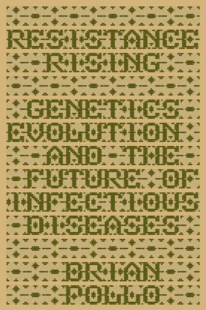 Resistance Rising: Genetics, Evolution, and the Future of Infectious Diseases