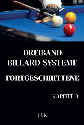Dreiband Billard Systeme - Fortgeschrittene -Kapitel 3 - N K - cover
