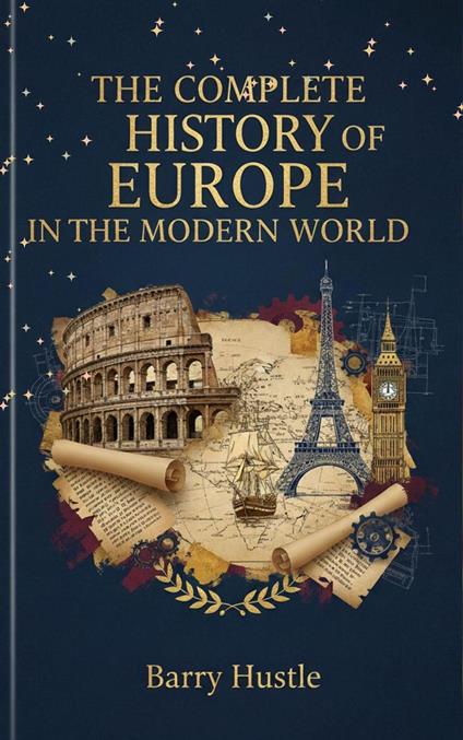 The Complete History of Europe in the Modern World: