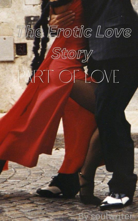 Erotic Love Story Part Of Love - Soulwriter - ebook