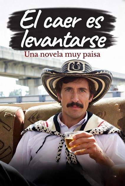 El Caer es Levantarse una novela muy paisa