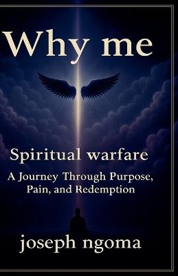 Why me: : A Journey Through Purpose, Pain, and Redemption - Joseph Ngoma - cover