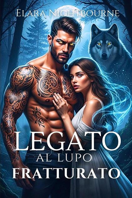 Legato al lupo fratturato - Elara Nightbourne - ebook
