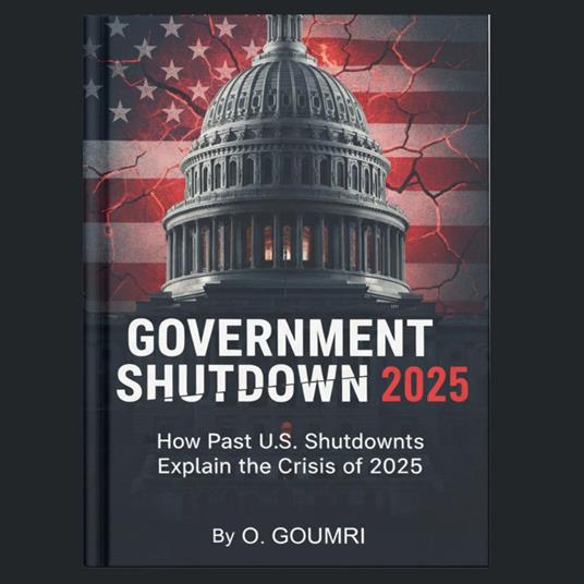 GOVERNMENT SHUTDOWN 2025 How Past U.S. Shutdowns Explain the Crisis of 2025