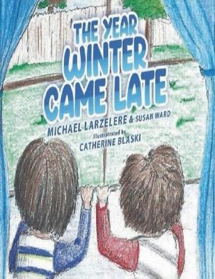 The Year Winter Came Late - Michael Larzelere - cover