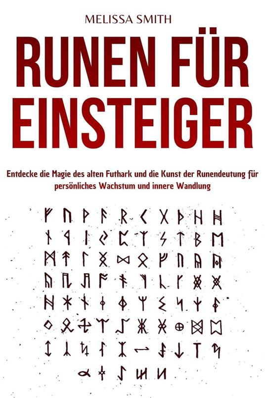 Runen für Einsteiger: Entdecke die Magie des alten Futhark und die Kunst der Runendeutung für persönliches Wachstum und innere Wandlung